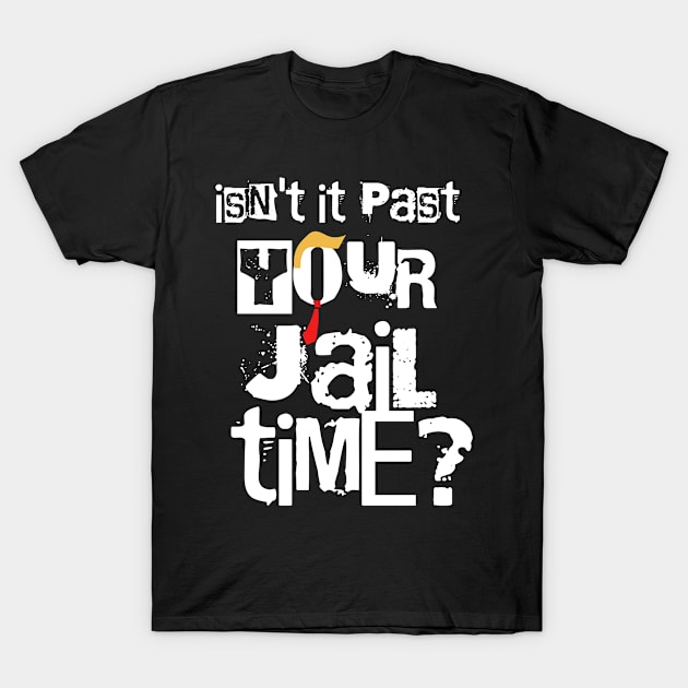Isn’t It Past Your Jail Time T-Shirt by GodiesForHomies
